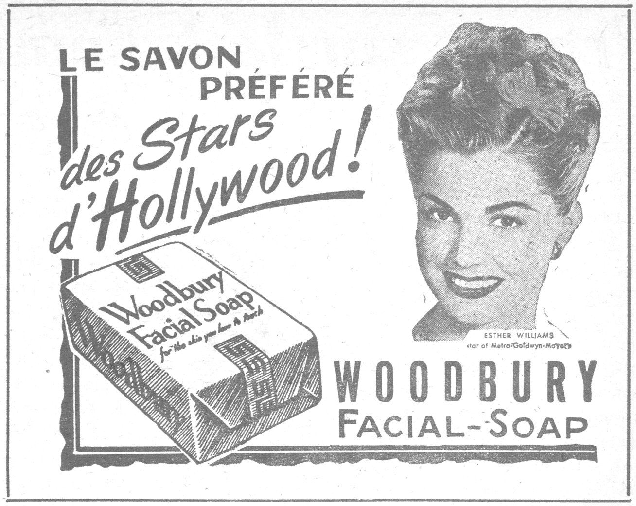 LE SAVON PRÉFÉRÉ des Stars d'Hollywood! Woodbury Facial Soap ESTHER WILLIAMS star of Metro-Goldwyn-Mayer WOODBURY FACIAL-SOAP