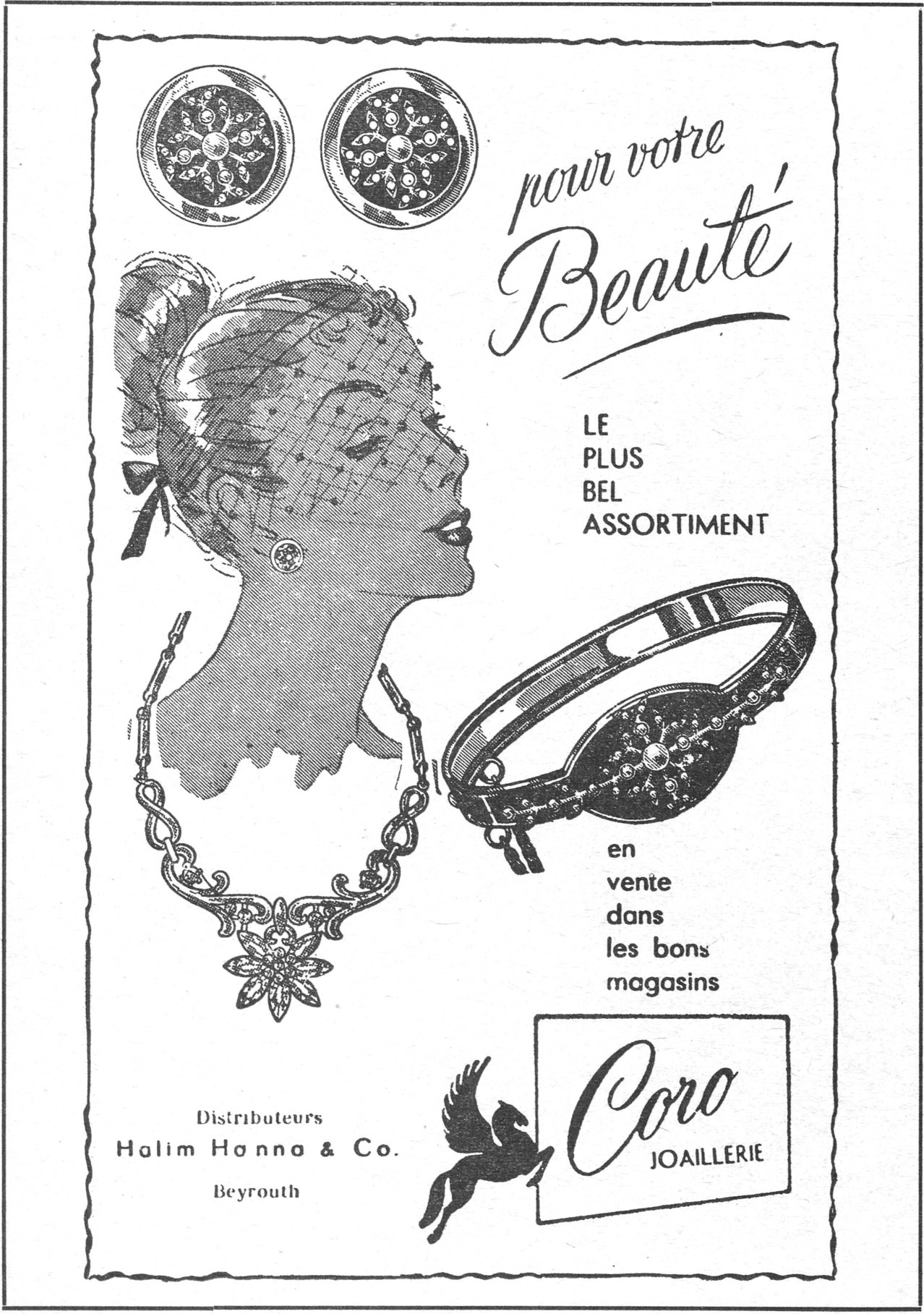 pour votre Beauté LE PLUS BEL ASSORTIMENT en vente dans les bons magasins Coro JOAILLERIE Distributeurs Halim Hanna & Co. Beyrouth