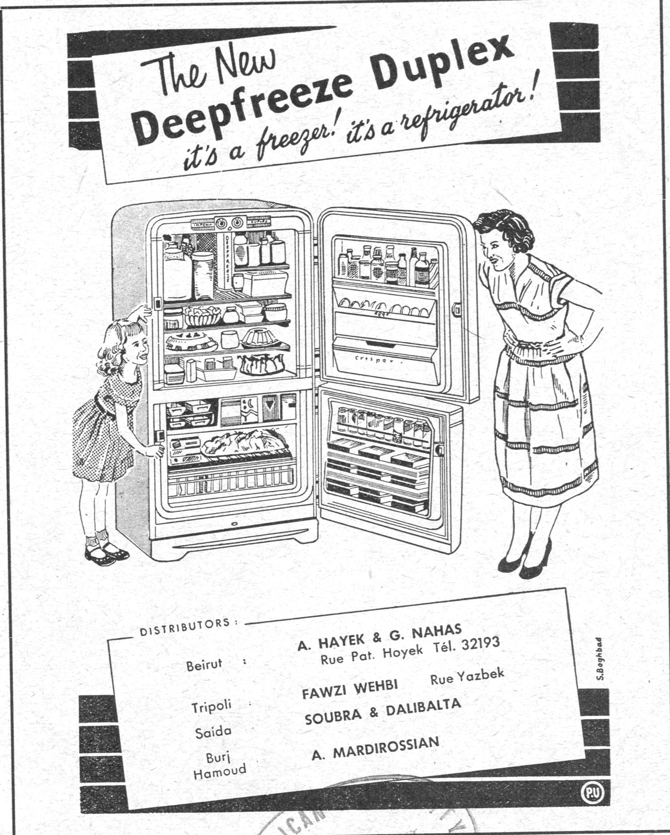 The New Deepfreeze Duplex it's a freezer! it's a refrigerator! DISTRIBUTORS : Beirut : A. HAYEK & G. NAHAS Rue Pat. Hoyek Tél. 32193 Tripoli : FAWZI WEHBI Rue Yazbek Saida : SOUBRA & DALIBALTA Burj Hamoud : A. MARDIROSSIAN